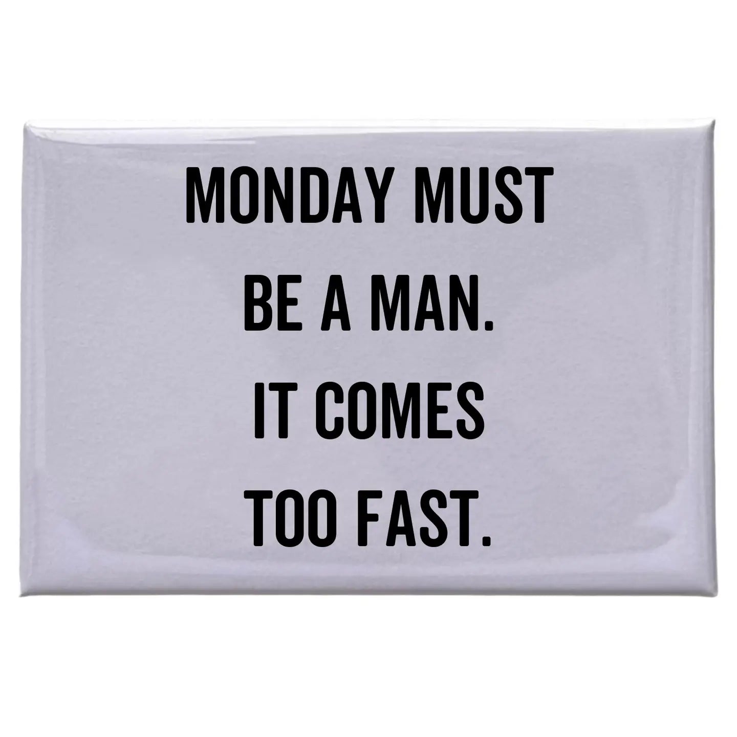 Monday Must Be A Man Magnet