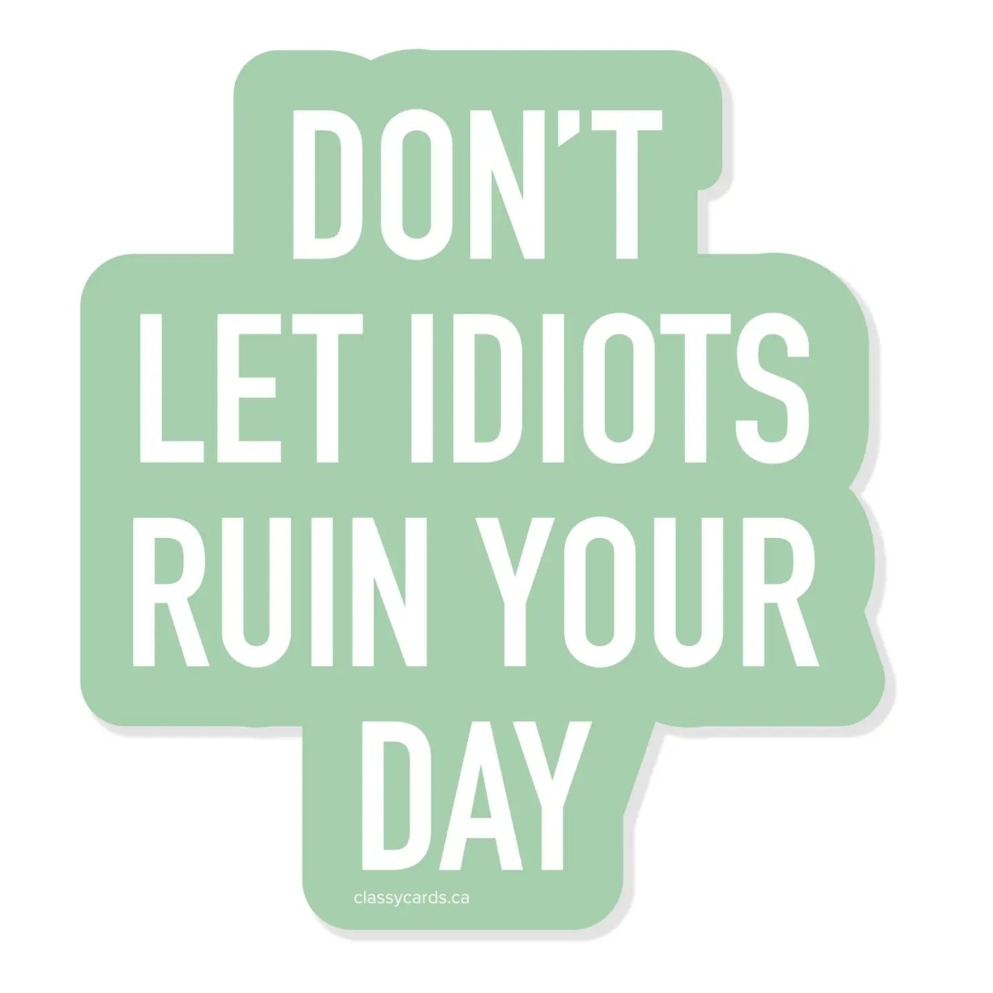 Don't Let Idiots Ruin Your Day Sticker