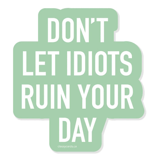 Don't Let Idiots Ruin Your Day Sticker