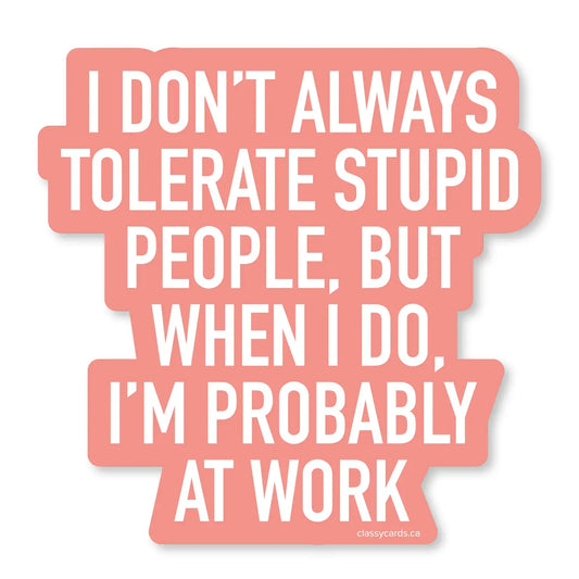 Tolerate Stupid People Sticker