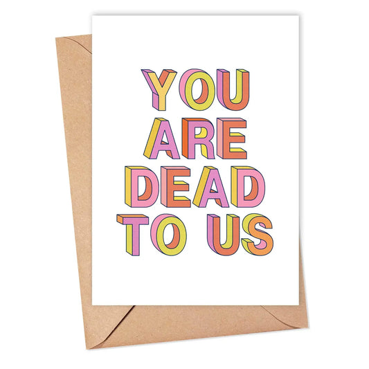 You Are Dead To Us Card